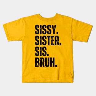 Sissy Sister Sis Bruh Kids T-Shirt